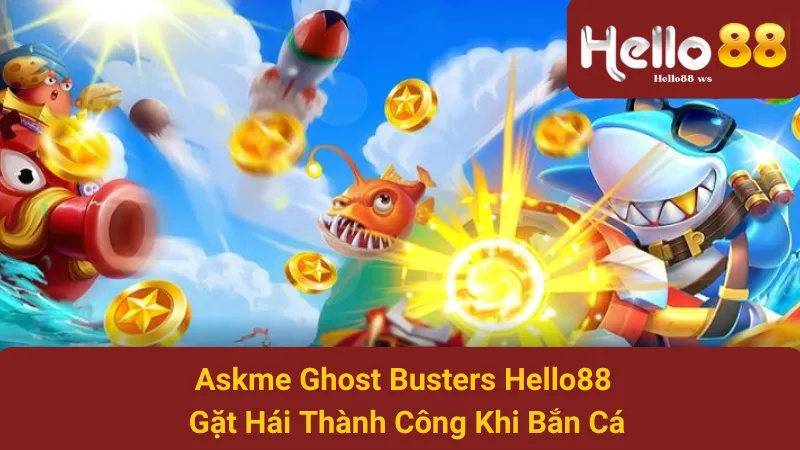 Askme Ghost Busters Hello88 - Gặt Hái Thành Công Khi Bắn Cá