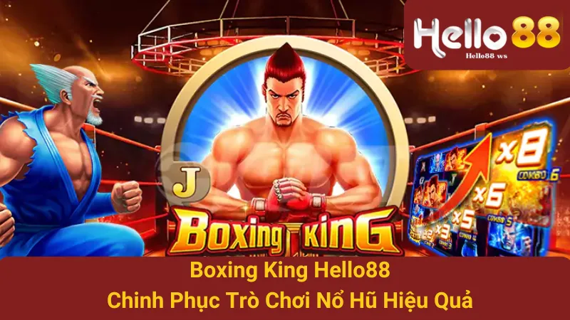 Boxing King Hello88 - Chinh Phục Trò Chơi Nổ Hũ Hiệu Quả