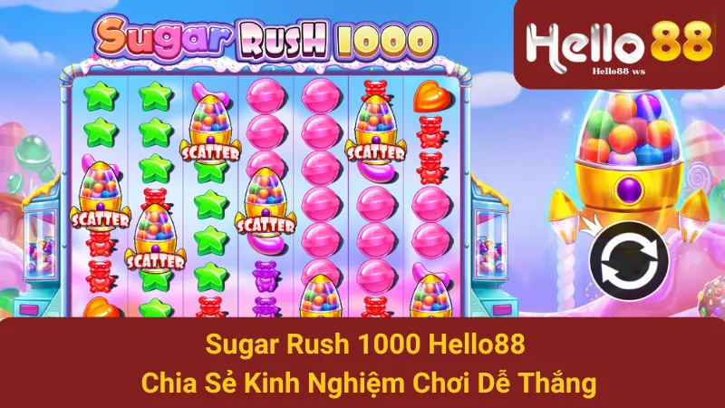 Sugar Rush 1000 Hello88 - Chia Sẻ Kinh Nghiệm Chơi Dễ Thắng
