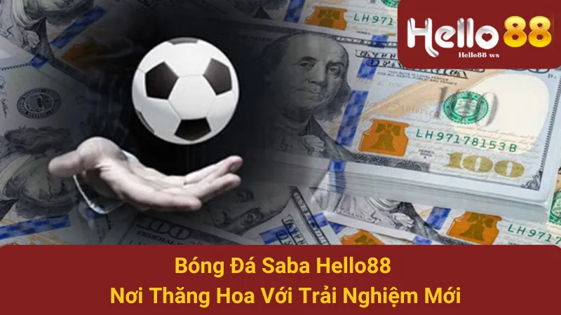 Bóng Đá Saba Hello88 - Nơi Thăng Hoa Với Trải Nghiệm Mới