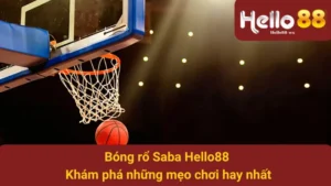Bóng Rổ Saba Hello88 - Khám Phá Những Mẹo Chơi Hay Nhất